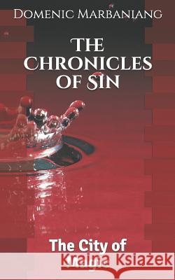 The Chronicles of Sin: The City of Magic Domenic Marbaniang 9781549551635 Independently Published