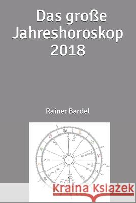 Das große Jahreshoroskop 2018 Bardel, Rainer 9781549556425