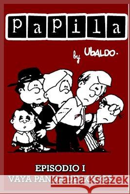 Papila: Episodio I Vaya panda de locos Ubaldo Cesar Boyano Adanez Uba   9781549557385