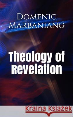 Theology of Revelation Domenic Marbaniang 9781549561238 Independently Published