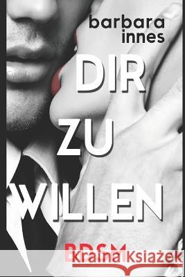 Dir Zu Willen: Bdsm Barbara Innes 9781549562075