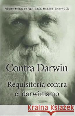 Contra Darwin: Requisitoria contra el darwinismo Rutilio Sermonti Ernesto Mila Agora d 9781549563751 Independently Published