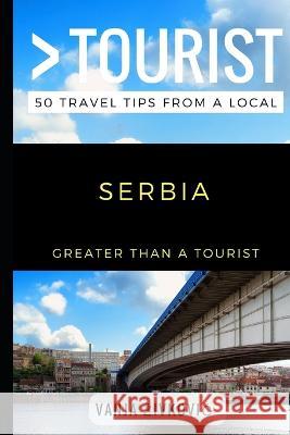 Greater Than a Tourist - Serbia: 50 Travel Tips from a Local Greater Than a Tourist, Vanja Zivkovic 9781549564482