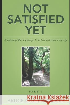 Not Satisfied Yet Prue Fry Bruce Collingwood 9781549568992 Independently Published