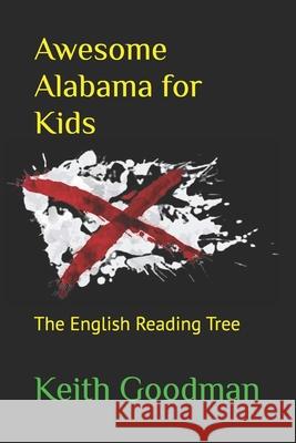 Awesome Alabama for Kids: The English Reading Tree Keith Goodman 9781549570933 Independently Published