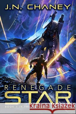 Renegade Star: An Intergalactic Space Opera Adventure Jn Chaney 9781549574023 Independently Published