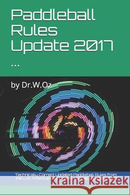 Paddleball Rules Update 2017 ...: by Dr.W.Oz From the U S American National Padlleba 9781549577925 Independently Published