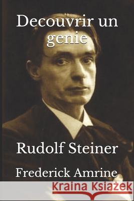 Decouvrir un genie: Rudolf Steiner Frederick Amrine 9781549588402
