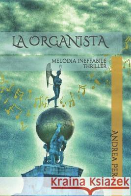 La Organista: Melodia Ineffabile Andrea Perin 9781549598692 Independently Published