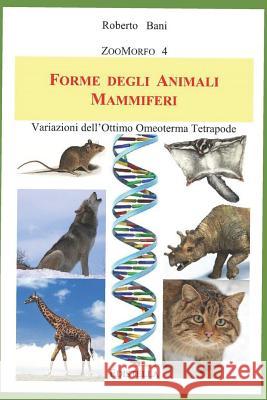 Forme Degli Animali Mammiferi: Variazioni Dell'ottimo Omeoterma Tetrapode Roberto Bani 9781549602887 Independently Published