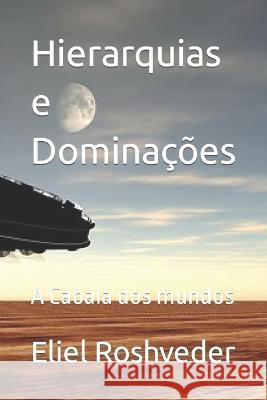 Hierarquias e Dominações: A Cabala dos mundos Albas Godel, Eliel Roshveder 9781549603983 Independently Published