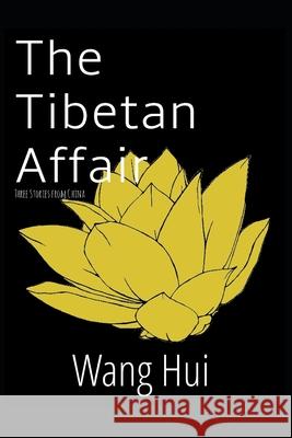 The Tibetan Affair: Three stories from China Wang Hui 9781549604836 Independently Published