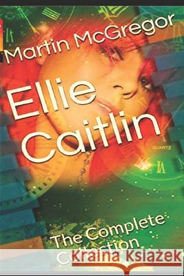 Ellie Caitlin: The Complete Collection Martin McGregor 9781549608193