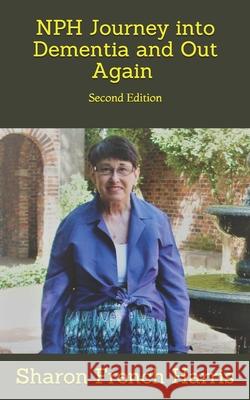 Nph: Journey into Dementia and Out Again: Second Edition Harris, Hugh 9781549610820 Independently Published