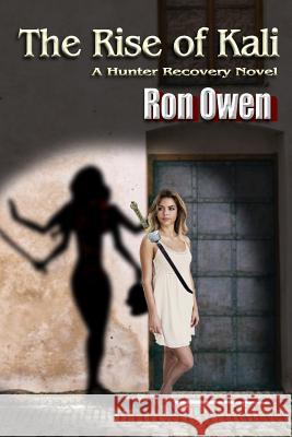 The Rise of Kali: A Hunter Recovery Novel Ron Owen 9781549611193 Independently Published