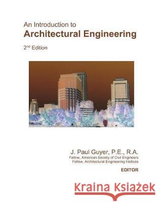 An Introduction to Architectural Engineering J. Paul Guyer 9781549612015 Independently Published