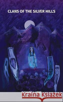 Clans of the Silver Hills Richard J. Lowe 9781549617799