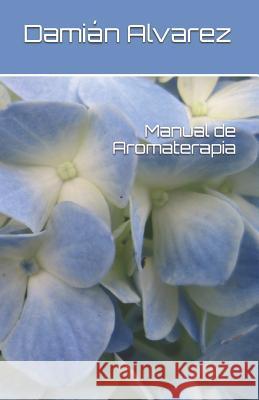 Manual de Aromaterapia Dami Alvarez 9781549623547 Independently Published