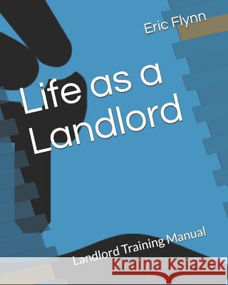 Life as a Landlord: Landlord Training Manual Natalie Wright Eric Flynn 9781549629358