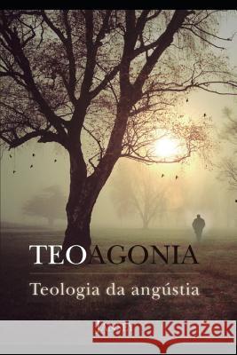 Teoagonia: Teologia da Angustia Franca, Jansey 9781549632174 Independently Published