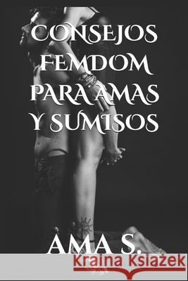 Consejos femdom para Amas y sumisos Ama S 9781549639166 Independently Published