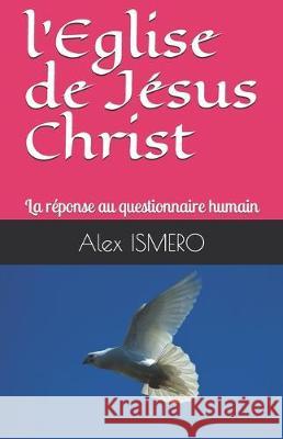 l'Eglise de Jésus Christ: La réponse au questionnaire humain Ismero, Alex 9781549641527 Independently Published