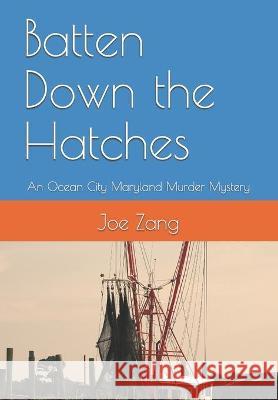 Batten Down the Hatches: An Ocean City Maryland Murder Mystery Joe Zang 9781549650345