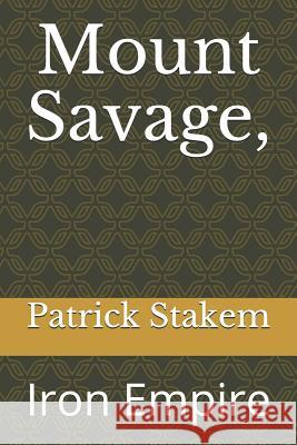 Mount Savage,: Iron Empire Patrick Stakem 9781549650413 Independently Published