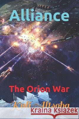 Alliance: The Orion War Kali Altsoba 9781549650437 Independently Published