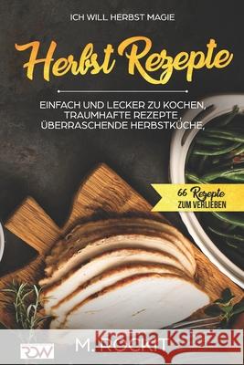 Ich Will - Herbst MAGIE .: 66 Rezepte zum verlieben M. Rockit 9781549657009 Independently Published