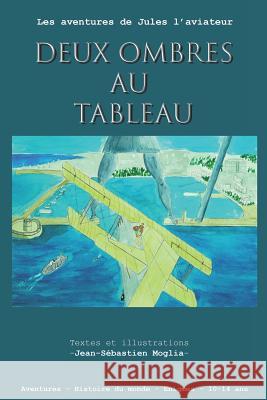 Deux ombres au tableau: les aventures de jules l'aviateur Moglia, Jean-Sebastien 9781549662737