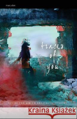 Traces of You Marc Alan 9781549665578 Independently Published