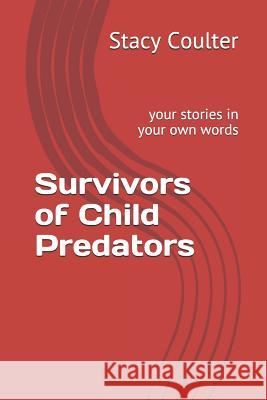 Survivors of Child Predators: Your Stories in Your Own Words Followers of Beap Stacy Coulter 9781549675102 Independently Published