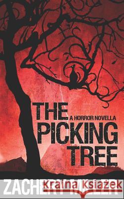 The Picking Tree: A Horror Novella Zachery Miller 9781549675515 Independently Published