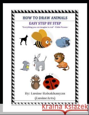 How to Draw Animals: Easy Step by Step Lusine Babakhanyan 9781549676420 Independently Published