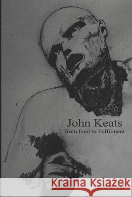 John Keats - From Fool to Fulfilment D. W. Pryke 9781549676970