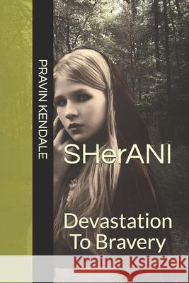 SHerANI: Devastation To Bravery Pravin Kendale 9781549677793