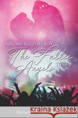 The Fallen Angels, Tome 2: Abigaïl & Geoffroy Priincess Ramera Cassi 9781549678080 Independently Published