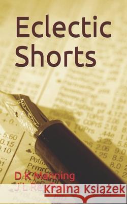 Eclectic Shorts J L Renraw, D K Manning 9781549679087 Independently Published