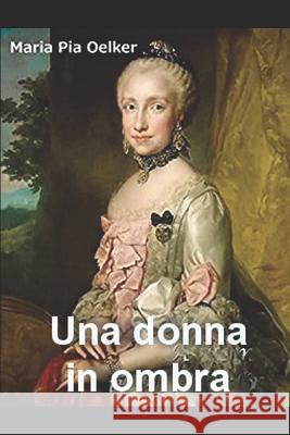 Una donna in ombra Maria Pia Oelker 9781549679896