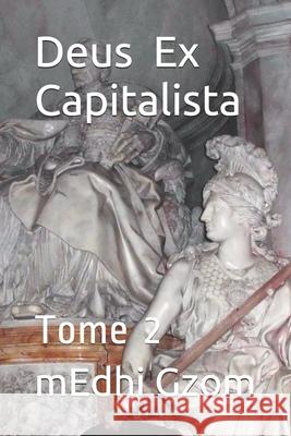 Deus Ex Capitalista: Tome 2 Medhi Gzom 9781549680106 Independently Published