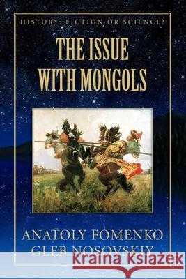 The Issue with Mongols Gleb Nosovskiy, Anatoly Fomenko, Mike Yagupov 9781549686764