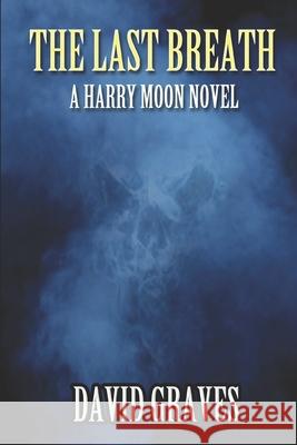 The Last Breath: A Harry Moon Novel David Graves 9781549690532