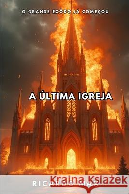 A ?ltima Igreja Ricardo Max 9781549705984 Independently Published
