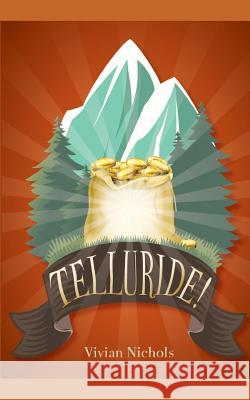 Telluride! Vivian Nichols 9781549710919 Independently Published
