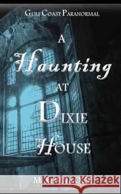 A Haunting at Dixie House M. L. Bullock 9781549711855 Independently Published