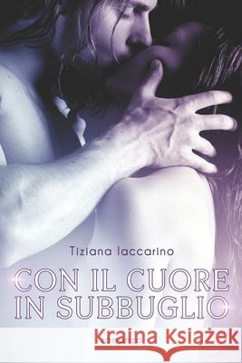 Con il cuore in subbuglio Tiziana Iaccarino, Elisabetta Baldan 9781549714054 Independently Published