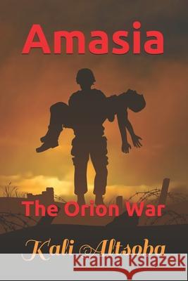 Amasia: The Orion War Kali Altsoba 9781549714344 Independently Published