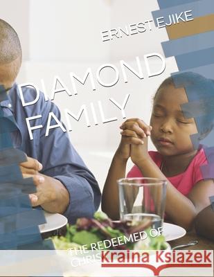 Diamond Family: The Redeemed of Christ Ernest Jyk Ejike 9781549717215 Independently Published