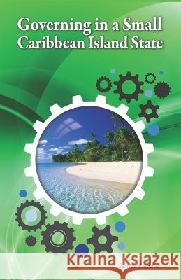 Governing in a Small Caribbean Island State James L Fletcher   9781549717857